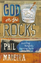 Cover art for God on the Rocks: Distilling Religion, Savoring Faith