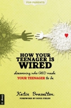 Cover art for How Your Teenager is Wired: Discovering who GOD made YOUR TEENAGER to be