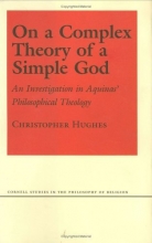 Cover art for On a Complex Theory of a Simple God: An Investigation in Aquinas' Philosophical Theology (Cornell Studies in the Philosophy of Religion)