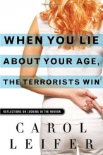 Cover art for When You Lie About Your Age, the Terrorists Win: Reflections on Looking in the Mirror