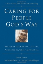 Cover art for Caring for People God's Way: Personal and Emotional Issues, Addictions, Grief, and Trauma