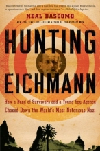 Cover art for Hunting Eichmann: How a Band of Survivors and a Young Spy Agency Chased Down the World's Most Notorious Nazi