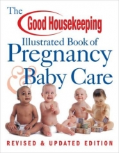 Cover art for The Good Housekeeping Illustrated Book of Pregnancy & Baby Care: Revised & Updated Edition