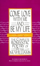 Cover art for Come Love with Me and Be My Life: The Complete Romantic Poetry of Peter McWilliams