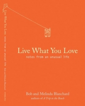 Cover art for Live What You Love: Notes from an Unusual Life