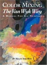Cover art for Color Mixing the Van Wyk Way: A Manual for Oil Painters