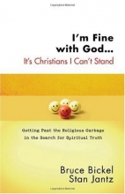 Cover art for I'm Fine with God...It's Christians I Can't Stand: Getting Past the Religious Garbage in the Search for Spiritual Truth (ConversantLife.com)