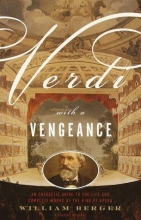 Cover art for Verdi With a Vengeance: An Energetic Guide to the Life and Complete Works of the King of Opera