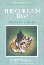 Cover art for The Children Trap: Biblical Principles for Education