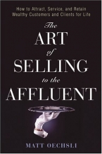 Cover art for The Art of Selling to the Affluent: How to Attract, Service, and Retain Wealthy Customers and Clients for Life