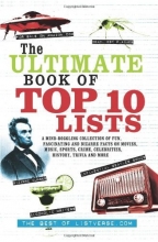 Cover art for The Ultimate Book of Top Ten Lists: A Mind-Boggling Collection of Fun, Fascinating and Bizarre Facts on Movies, Music, Sports, Crime, Celebrities, History, Trivia and More