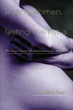 Cover art for Testing Women, Testing the Fetus: The Social Impact of Amniocentesis in America (The Anthropology of Everydaylife)