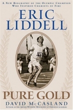 Cover art for Eric Liddell: Pure Gold:  A New Biography of the Olympic Champion Who Inspired Chariots of Fire
