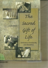 Cover art for The Sacred Gift of Life : Orthodox Christianity and Bioethics
