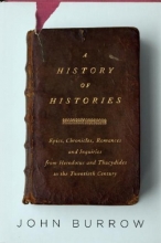 Cover art for A History of Histories: Epics, Chronicles, Romances and Inquiries from Herodotus and Thucydides to the Twentieth Century