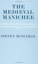 Cover art for The Medieval Manichee: A Study of the Christian Dualist Heresy