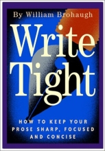 Cover art for Write Tight: How to Keep Your Prose Sharp, Focused and Concise