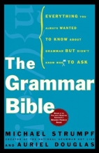 Cover art for The Grammar Bible: Everything You Always Wanted to Know About Grammar but Didn't Know Whom to Ask