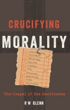 Cover art for Crucifying Morality: The Gospel of the Beatitudes