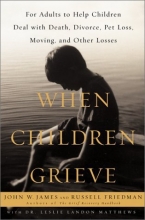Cover art for When Children Grieve : For Adults to Help Children Deal With Death, Divorce, Pet Loss, Moving, and Other Losses