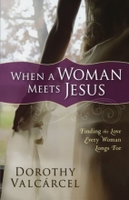 Cover art for When a Woman Meets Jesus: Finding the Love Every Woman Longs For