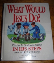 Cover art for What Would Jesus Do?: An Adaptation for Children of Charles M. Sheldon's In His Steps