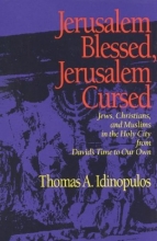 Cover art for Jerusalem Blessed, Jerusalem Cursed: Jews, Christians, and Muslims in the Holy City from David's Time to Our Own