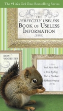 Cover art for The Perfectly Useless Book of Useless Information: You'll Never Need to Know Anything That's in This Book...But Read It Anyway