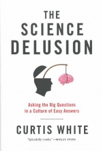 Cover art for The Science Delusion: Asking the Big Questions in a Culture of Easy Answers