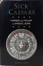 Cover art for Sick Caesars, Maddness and Malady in Imperial Rome