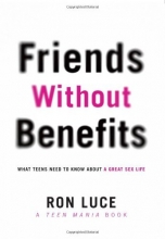 Cover art for Friends without Benefits: What Teens Need to Know About a Great Sex LIfe (Teen Mania)