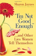Cover art for "I'm Not Good Enough"...and Other Lies Women Tell Themselves