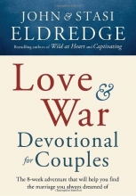 Cover art for Love and War Devotional for Couples: The Eight-Week Adventure That Will Help You Find the Marriage You Always Dreamed Of