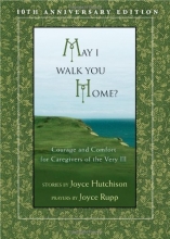 Cover art for May I Walk You Home?: Courage and Comfort for Caregivers of the Very Ill (10th Anniversary Edition)