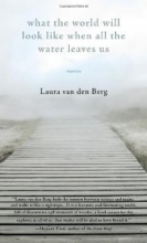 Cover art for What the World Will Look Like When All the Water Leaves Us: Stories