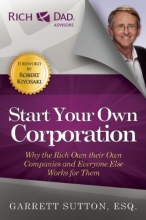 Cover art for Start Your Own Corporation: Why the Rich Own Their Own Companies and Everyone Else Works for Them (Rich Dad Advisors)