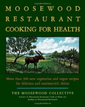 Cover art for The Moosewood Restaurant Cooking for Health: More Than 200 New Vegetarian and Vegan Recipes for Delicious and Nutrient-Rich Dishes