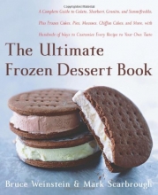 Cover art for The Ultimate Frozen Dessert Book: A Complete Guide to Gelato, Sherbert, Granita, and Semmifreddo, Plus Frozen Cakes, Pies, Mousses, Chiffon Cakes, and ... of Ways to Customize Every Recipe to Your