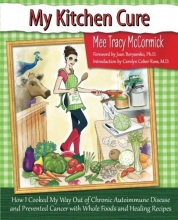 Cover art for My Kitchen Cure: How I Cooked My Way Out of Chronic Autoimmune Disease with Whole Foods and Healing Recipes