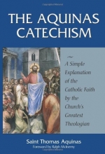 Cover art for The Aquinas Catechism: A Simple Explanation of the Catholic Faith by the Church's Greatest Theologian