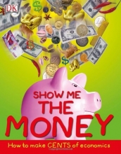 Cover art for Show Me the Money: How to Make Cents of Economics