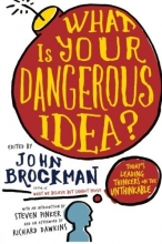 Cover art for What Is Your Dangerous Idea?: Today's Leading Thinkers on the Unthinkable