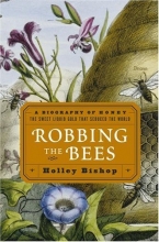 Cover art for Robbing the Bees: A Biography of Honey--The Sweet Liquid Gold that Seduced the World