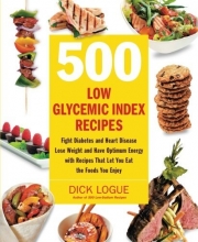 Cover art for 500 Low Glycemic Index Recipes: Fight Diabetes and Heart Disease, Lose Weight and Have Optimum Energy with Recipes That Let You Eat the Foods You Enjoy