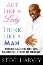 Cover art for Act Like a Lady, Think Like a Man: What Men Really Think About Love, Relationships, Intimacy, and Commitment
