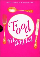 Cover art for Food Mania: An Extraordinary Visual Record of the Art of Food, from Kitchen Garden to Banqueting Table