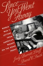 Cover art for Since You Went Away: World War II Letters from American Women on the Home Front