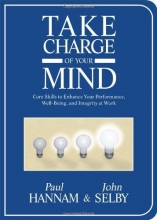 Cover art for Take Charge of Your Mind: Core Skills to Enhance Your Performance, Well-Being, and Integrity at Work