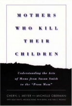 Cover art for Mothers Who Kill Their Children: Understanding the Acts of Moms from Susan Smith to the "Prom Mom"