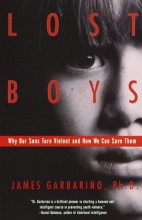 Cover art for Lost Boys: Why Our Sons Turn Violent and How We Can Save Them